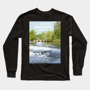 Bakewell Derbyshire Peak District. River Wye. Travel location poster Long Sleeve T-Shirt